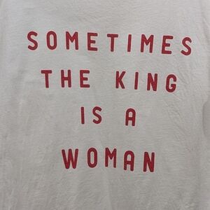 Sometimes The King Is A Woman Graphic Tee – Unisex Medium